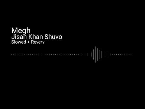 Megh | মেঘ | Jisan Khan Shuvo | Selina Afree | Tuhin | Slowed + Reverb Song