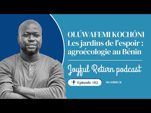 , title : 'Episode #02 - Olúwafemi Kochóni, les jardins de l'espoir, Agro-écologie au Bénin'