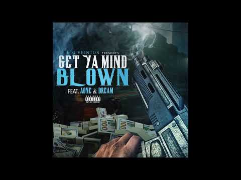 GET YA MIND BLOWN - BIG VEINTON ft. AONE & DREAM