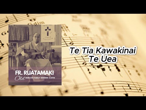 Te Tia Kawakinai Te Uea - Fr Ruatamaki (Emmaus Family Singers)
