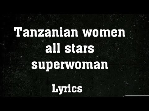 Tanzanian women all stars_ Superwoman (lyrics)