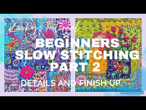 Kooky Tutorial - BEGINNERS SLOW STITCHING  Part 2 - embellishing  and finishing.