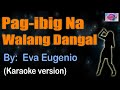 PAG IBIG NA WALANG DANGAL - Eva Eugenio (KARAOKE VERSION)