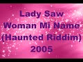 Lady Saw   Woman Mi Name   Haunted Riddim       2005  TCEV