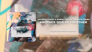 Another Side Vs Together (Matisse &amp; Sadko &amp; Robert Falcon vs Martin Garrix)