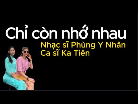 Chỉ còn nhớ nhau - Ka Tiên