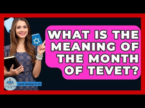 What Is The Meaning Of The Month Of Tevet? - Jewish Teachings For All