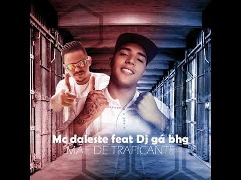 Mc Daleste feat Dj Gá BHG - Mãe de traficante