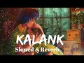 Hazaro Me Kisi Ki Taqdeer Aisi Mili Hai Ek Ranjha Ek Heer Jaisi Kalank Slowed Reverb Arijit