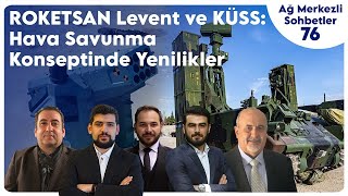 ROKETSAN Levent ve KÜSS: Hava Savunma Konseptinde Yenilikler | Ağ Merkezli Sohbe