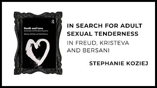 Stephanie Koziej: In Search for Adult Sexual Tenderness in Freud, Kristeva and Bersani