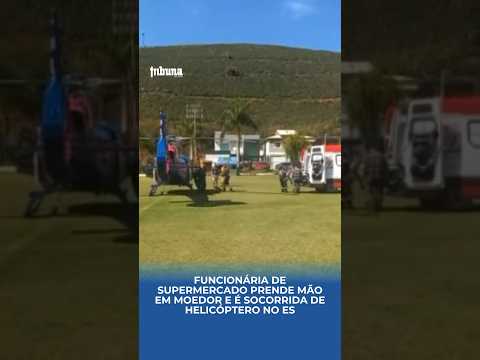 Funcionária de supermercado prende mão em moedor e é socorrida de helicóptero no ES