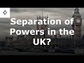 Is there a Separation of Powers in the UK?