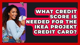 What Credit Score Is Needed For The IKEA Projekt Credit Card - Crazy About Credit Cards