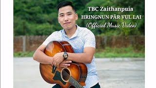 TBC Zaithanpuia - HRINGNUN PÂR VUL LAI (Official 
