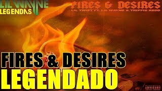 Lil&#39; Twist Feat Lil&#39; Wayne &amp; Trippie Redd - Fires And Desires Legendado