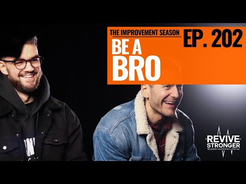 202: The Improvement Season - Be a Bro