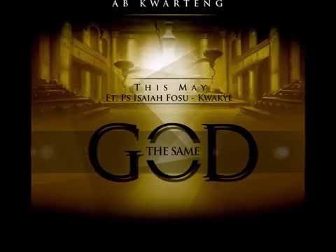 AB Kwarteng x Ps. Isaiah Fosu-Kwakye - The Same God
