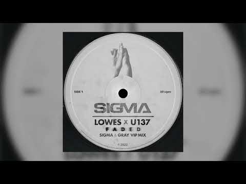 Sigma, LOWES, U137, Gray - Faded (Sigma & Gray VIP Mix)