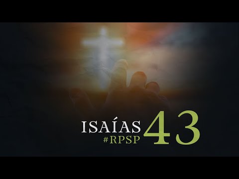 ISAÍAS 43 Resumen Pr. Adolfo Suarez | Reavivados Por Su Palabra