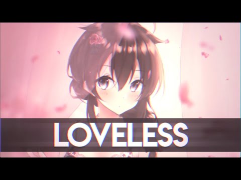 ⧔Nightcore⧕ → Loveless |Lyrics|