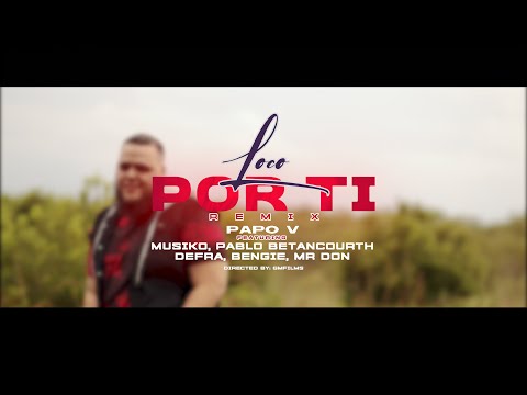 Papo V, Musiko, Defra, Pablo Betancourth, Bengie, Mr. Don - Loco Por Ti Remix (Video Oficial)