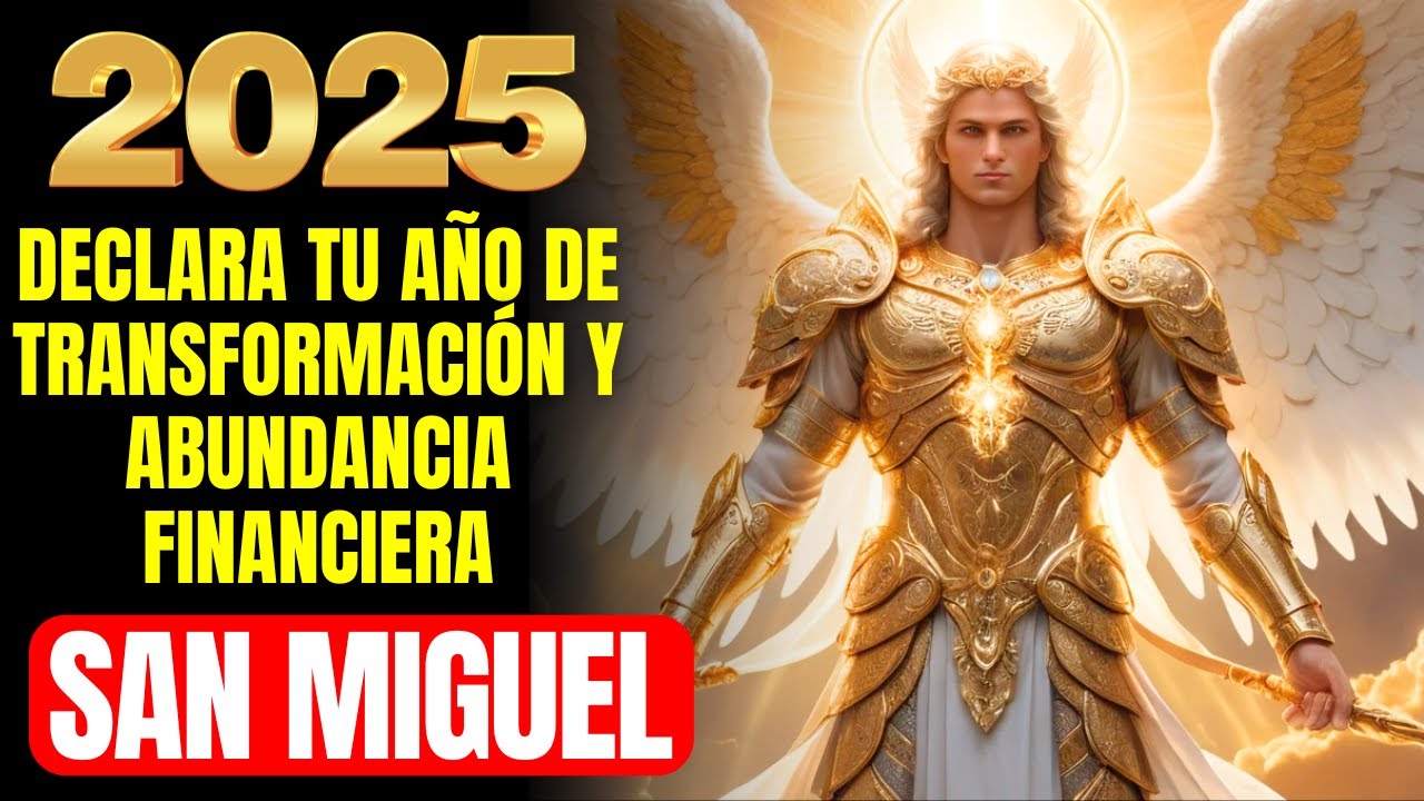 🔴 REZA ESTA ORACIÓN PODEROSA: 2025 SERÁ TU AÑO DE ABUNDANCIA FINANCIERA CON LA AYUDA DE SAN MIGUEL!