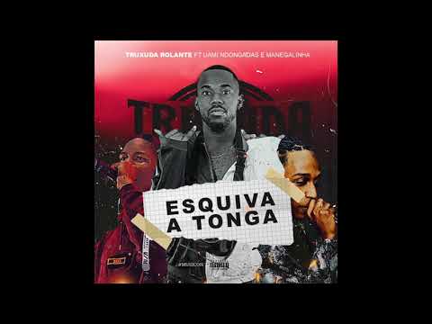 Truxuda Rolante - Esquiva a Tonga Feat Uami Ndongadas E Manegalinha