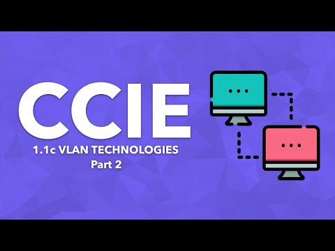 CCIE Topic: 1.1c VLAN Technologies - Part 2