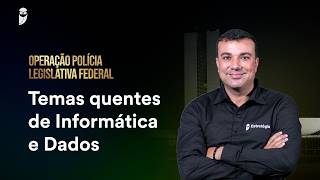Temas quentes de Informática e Dados - Policial Legislativo da Câmara dos Deputados