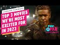3 Movies We Are Excited for in 2023 - IGN The Fix: Entertainment