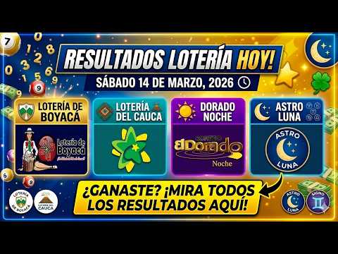Resultados Lotería de Boyacá, Cauca, Dorado Noche y Astro Luna 📅 Hoy Sábado 14 de marzo de 2026
