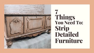 7 Things You Need To Strip Detailed Furniture