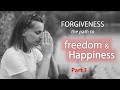 Forgiveness - the path to Freedom & Happiness pt1