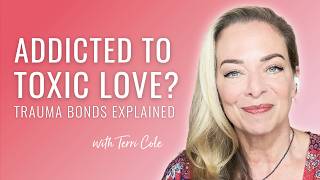 Addicted to Toxic Love? Trauma Bonds Explained - Terri Cole