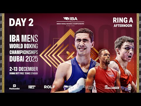 Day 2 | Ring A | Afternoon | IBA 2025 Men’s World Boxing Championships | Dubai, UAE