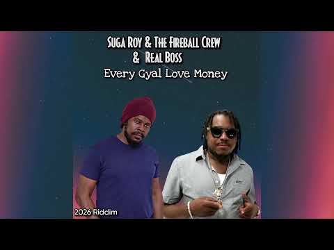 Suga Roy & The Fireball Crew & Real Boss - Every Gyal Love Money [ 2026 Riddim] (Offiicial Audio)