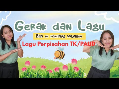 Gerak dan Lagu Bila Ku Pandang Wajahmu (Lagu Perpisahan TK/PAUD)