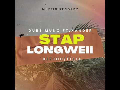 STAP LONGWEII   BEEJOH DUBZ MUNO FT XANDER & FISIX