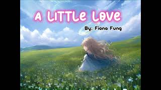 A little love | by: Fiona Fung ( with lyrics)