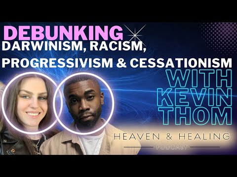 Debunking Darwinism, Racism, Progressivism & Cessationism with Kevin Thom (kingkat2.0)