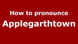 How to pronounce Applegarthtown