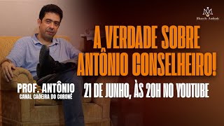 Antônio Conselheiro: Herói, vilão ou louco? - Prof. Antônio Manuel