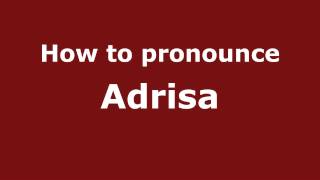 How to pronounce Adrisa