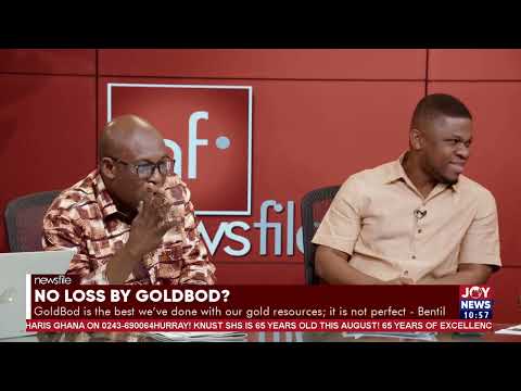 Anybody trying to suggest that GoldBod is a mistake is wrong - Kofi Bentil