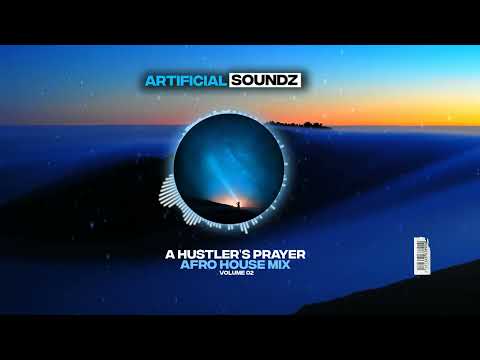 Artificial Soundz - A Hustler's Prayer Afro House Mix Vol. 02