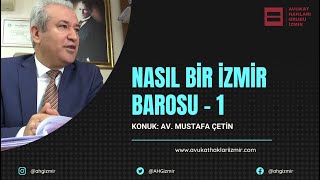 #DerdestS1B13 - Nasıl Bir İzmir Barosu 1 - Av. Mustafa ÇETİN