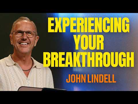 Experiencing Your Breakthrough | Heart of a King - #2 | John Lindell