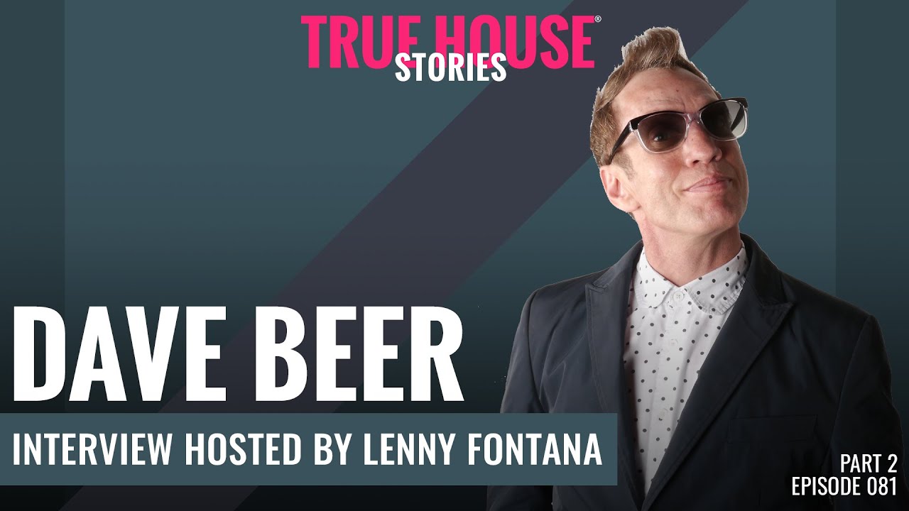 Dave Beer interviewed by Lenny Fontana for True House Stories # 081 (Part 2)