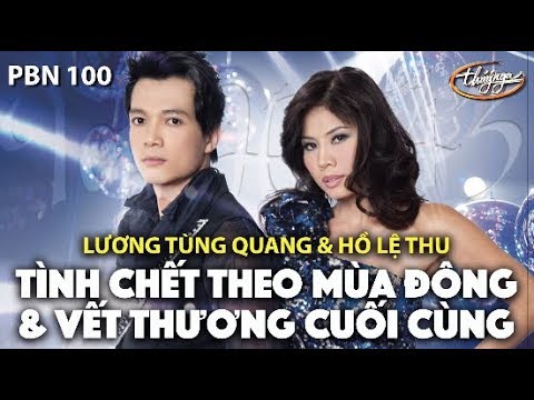 Lương Tùng Quang & Hồ Lệ Thu - LK Tình Chết Theo Mùa Đông & Vết Thương Cuối Cùng / PBN 100